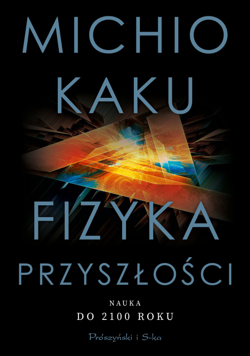 Kniha Fizyka przyszłości. Nauka do 2100 roku Michio Kaku