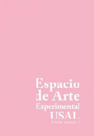 Kniha ESPACIO DE ARTE EXPERIMENTAL USAL: ORBITAS SALVAJES, 1 VV AA
