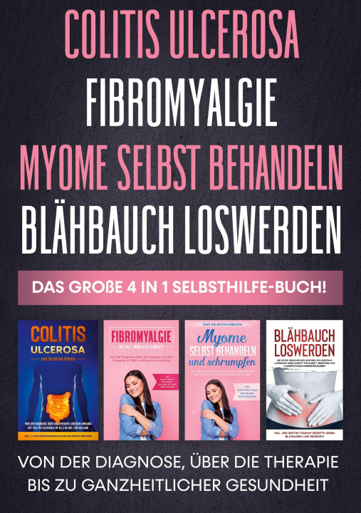 Könyv Colitis ulcerosa Fibromyalgie Myome selbst behandeln Blahbauch loswerden - Das grosse 4 in 1 Selbsthilfe-Buch 