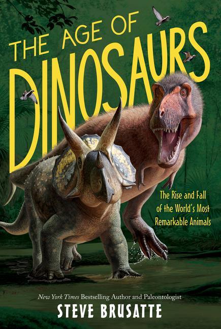 Книга The Age of Dinosaurs: The Rise and Fall of the World's Most Remarkable Animals 