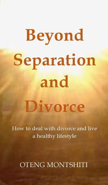 Kniha Beyond separation and divorce: How to deal with separation, divorce and live a healthy lifestyle 