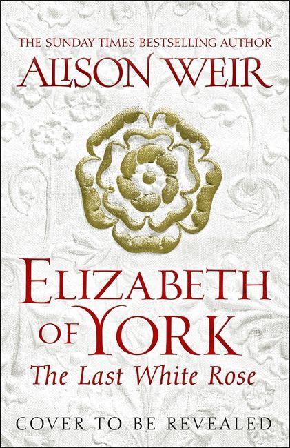 Carte Elizabeth of York: The Last White Rose Alison Weir