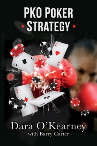Knjiga PKO Poker Strategy: How to adapt to Bounty and Progressive Knockout online poker tournaments Dara O'Kearney