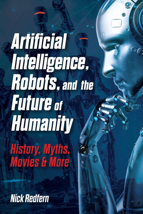 Könyv Artificial Intelligence, Robots, and the Future of Humanity 