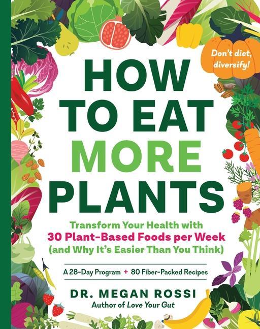 Książka How to Eat More Plants: Transform Your Health with 30 Plant-Based Foods Per Week (and Why It's Easier Than You Think) 