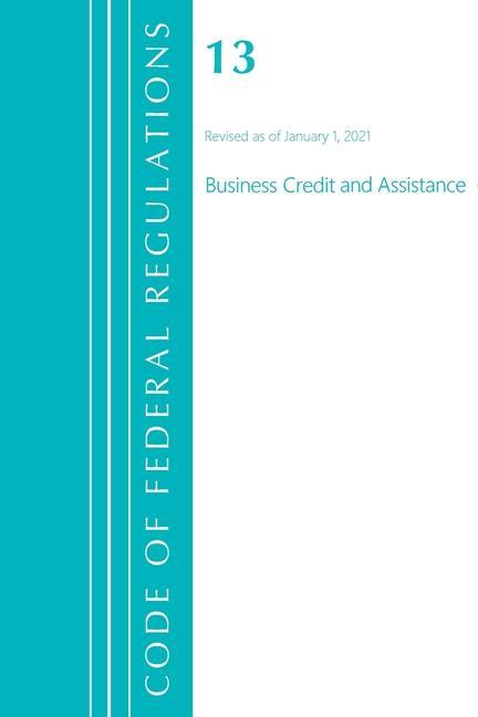 Carte Code of Federal Regulations, Title 13 Business Credit and Assistance, Revised as of January 1, 2021 