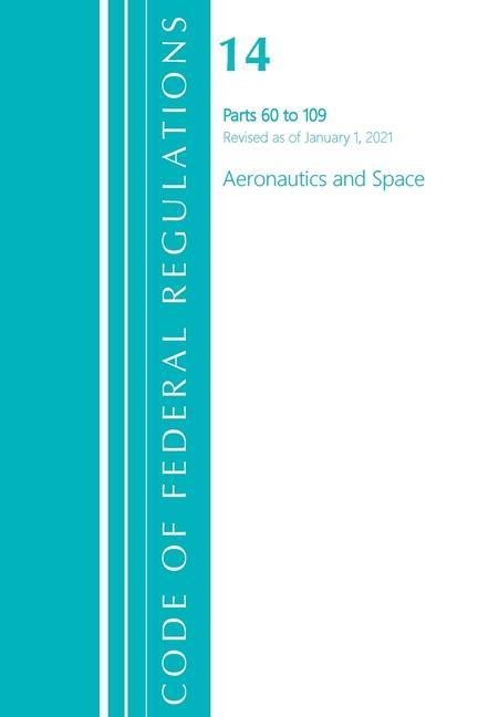 Carte Code of Federal Regulations, Title 14 Aeronautics and Space 60-109, Revised as of January 1, 2021 