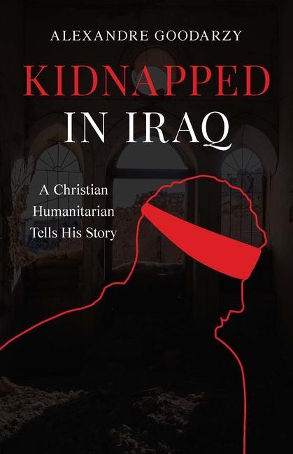 Kniha Kidnapped in Iraq: A Christian Humanitarian Tells His Story 