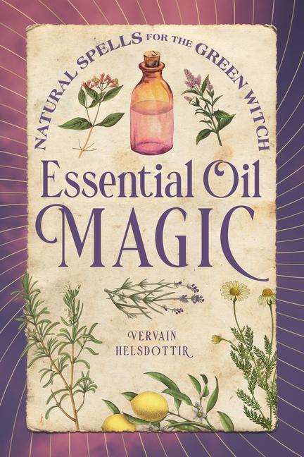 Книга Essential Oil Magic: Natural Spells for the Green Witch 