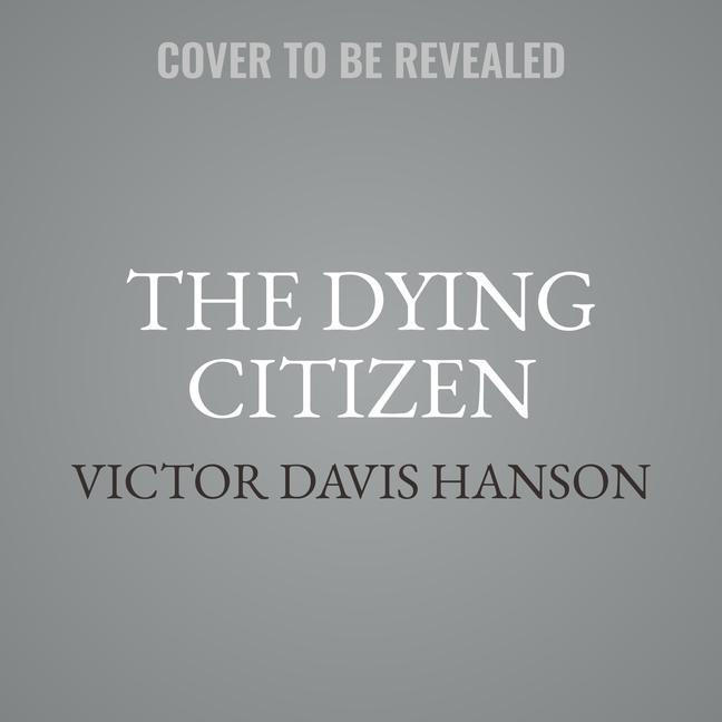 Audio The Dying Citizen Lib/E: How Progressive Elites, Tribalism, and Globalization Are Destroying the Idea of America 