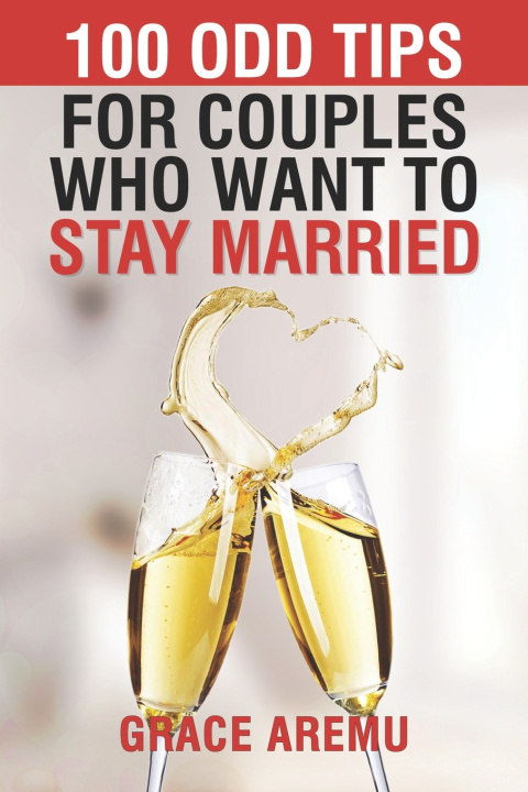 Knjiga 100 Odd Tips for Couples Who Want to Stay Married Aremu Grace Aremu