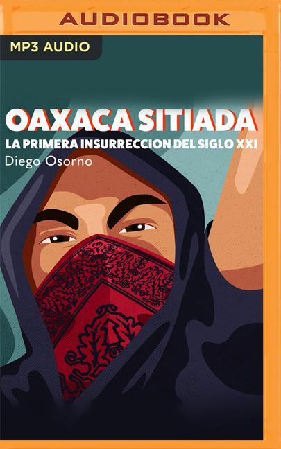 Digital Oaxaca Sitiada: La Primera Insurreción del Siglo XXI Bern Hoffman