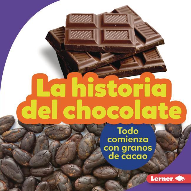 Kniha La Historia del Chocolate (the Story of Chocolate): Todo Comienza Con Granos de Cacao (It Starts with Cocoa Beans) 