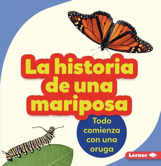 Book La Historia de Una Mariposa (the Story of a Butterfly): Todo Comienza Con Una Oruga (It Starts with a Caterpillar) 