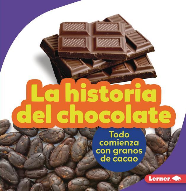 Kniha La Historia del Chocolate (the Story of Chocolate): Todo Comienza Con Granos de Cacao (It Starts with Cocoa Beans) 