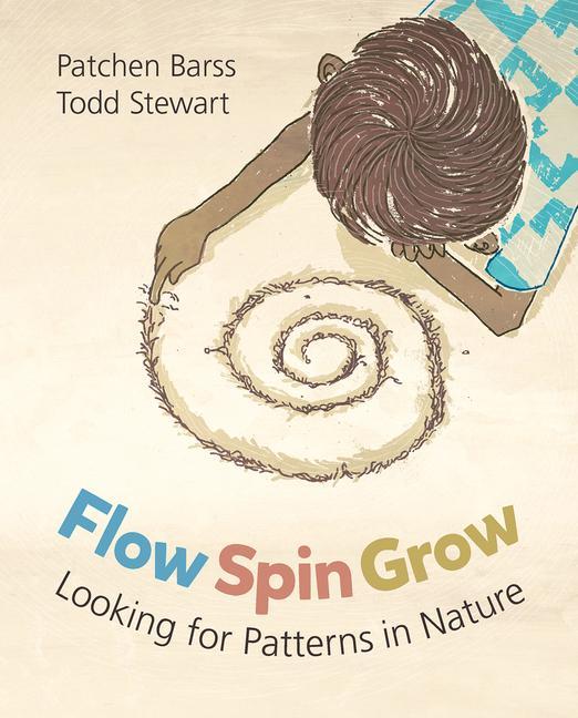 Książka Flow, Spin, Grow: Looking for Patterns in Nature Todd Stewart