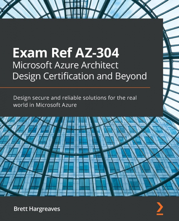 Könyv Exam Ref AZ-304 Microsoft Azure Architect Design Certification and Beyond Brett Hargreaves