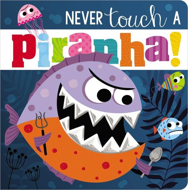 Książka Never Touch a Piranha! Rosie Greening