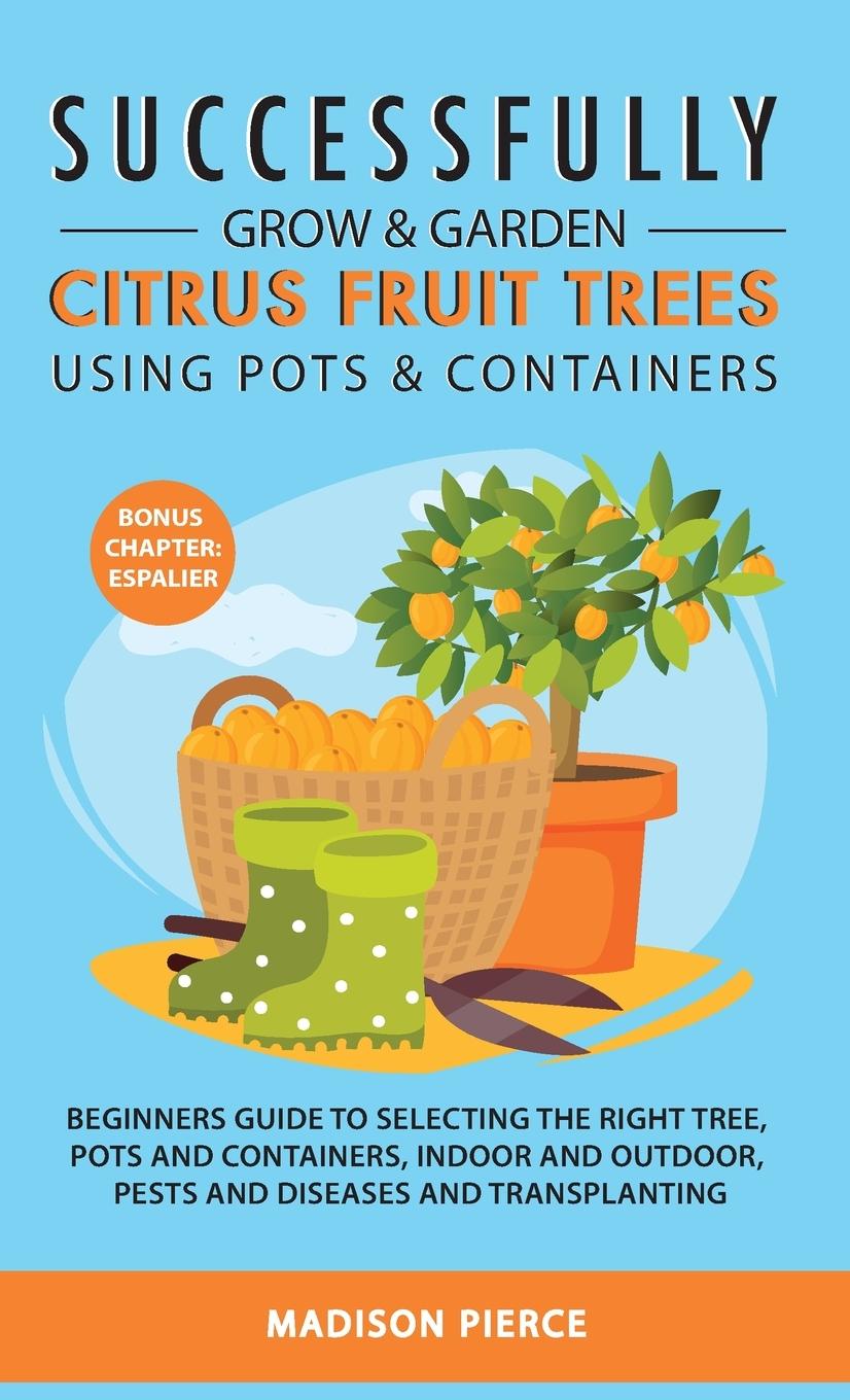 Carte Successfully Grow and Garden Citrus Fruit Trees Using Pots and Containers 