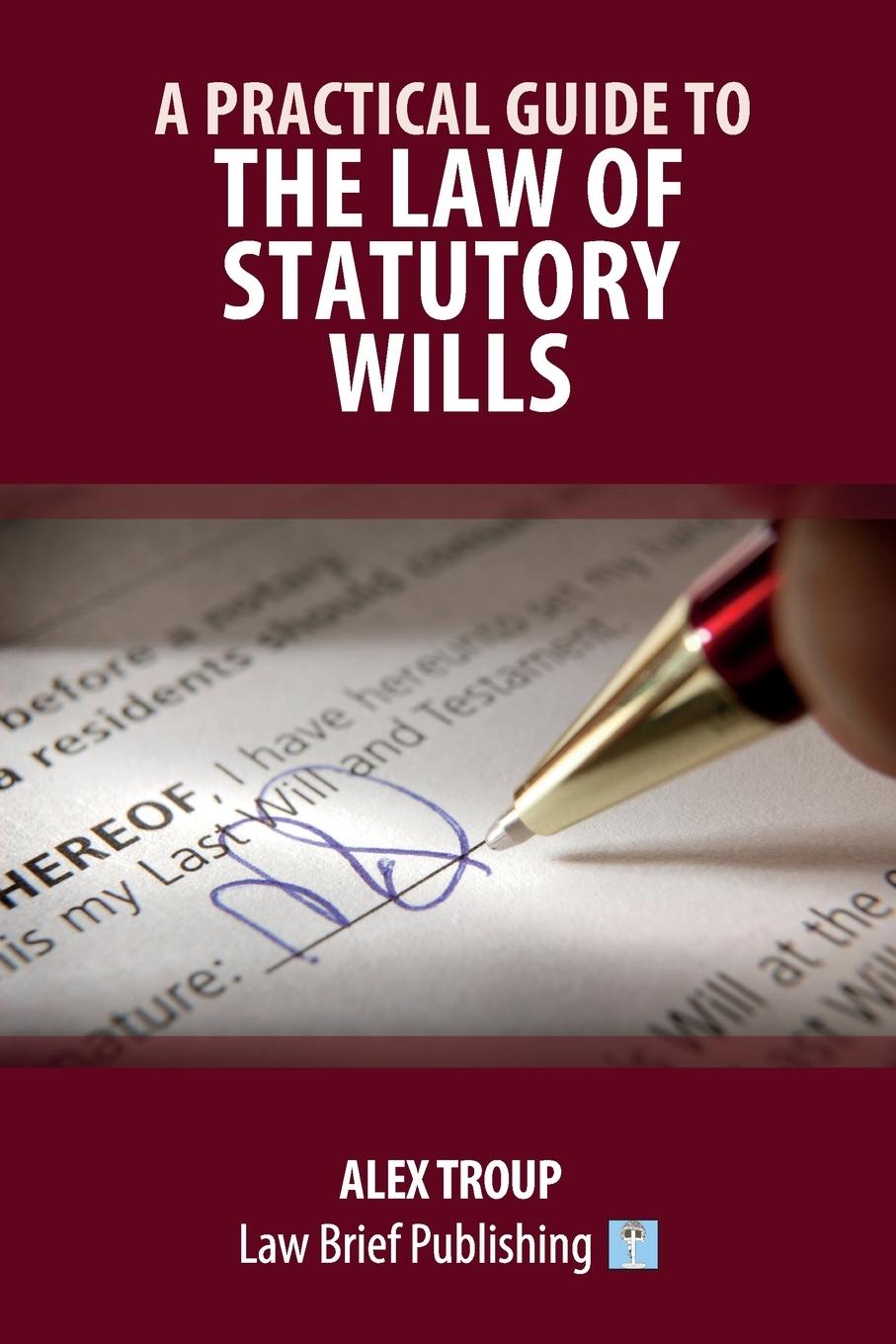 Carte Practical Guide to the Law of Statutory Wills Alex Troup