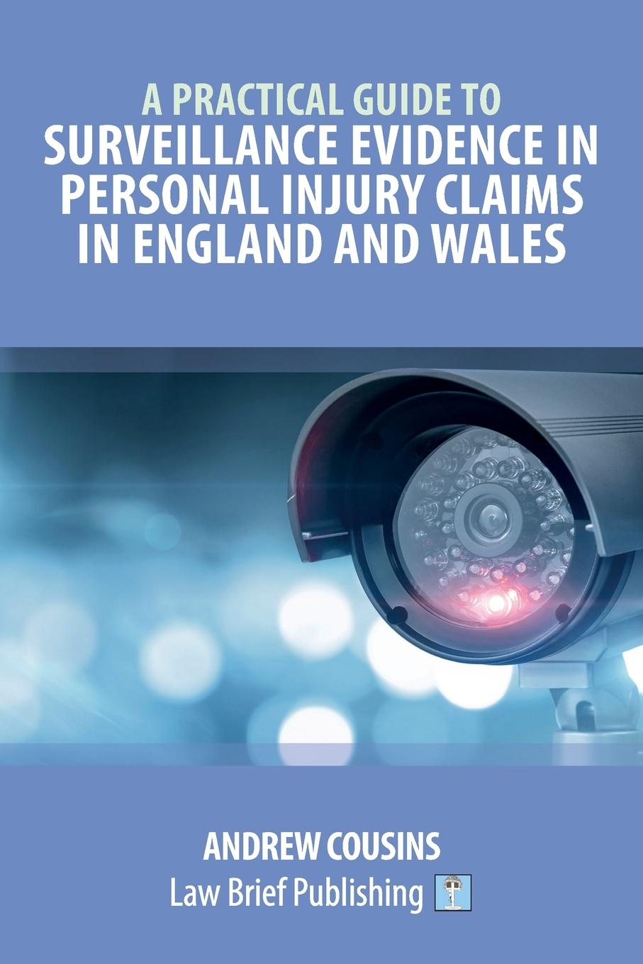 Carte Practical Guide to Surveillance Evidence in Personal Injury Claims in England and Wales Andrew Cousins