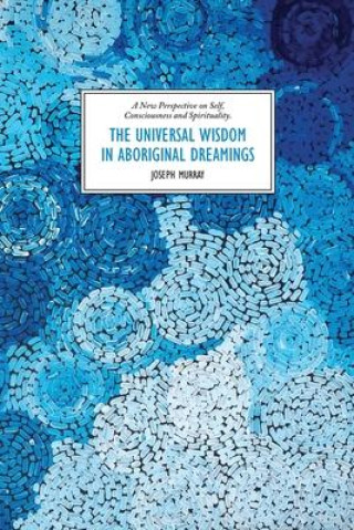 Książka Universal Wisdom in Aboriginal Dreamings Joseph Murray