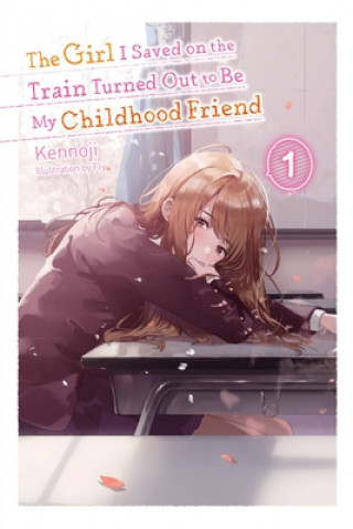 Книга Girl I Saved on the Train Turned Out to Be My Childhood Friend, Vol. 1 (light novel) KENNOJI