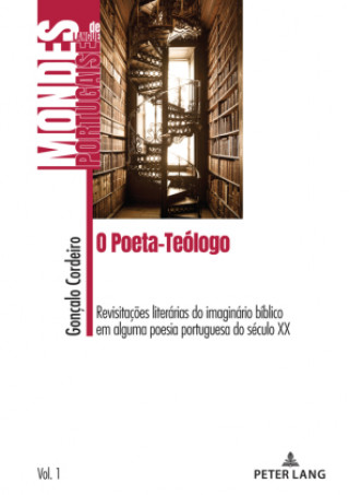 Kniha O Poeta-Teologo; Revisitacoes literarias do imaginario biblico em alguma poesia portuguesa do seculo XX Goncalo Placido Cordeiro