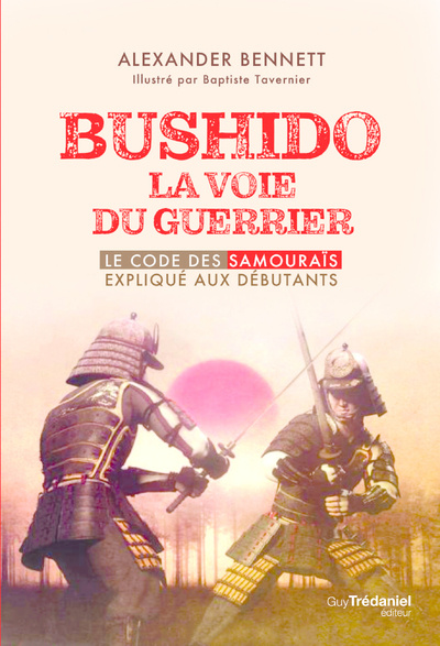 Kniha Bushido la voie du guerrier - Le code des samouraïs expliqué aux débutants Alexander Bennett