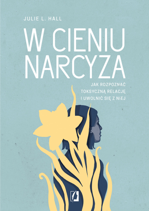 Book W cieniu narcyza. Jak rozpoznać toksyczną relację i uwolnić się z niej Julie L. Hall