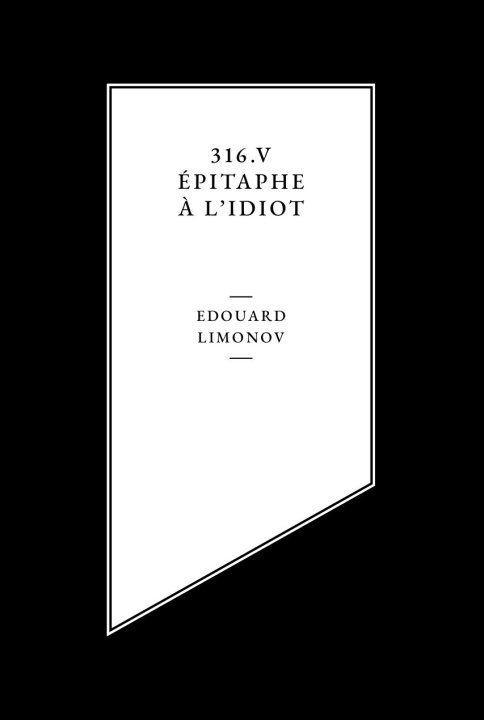 Carte 316,V, Epitaphe A Lidiot Edouard Limonov