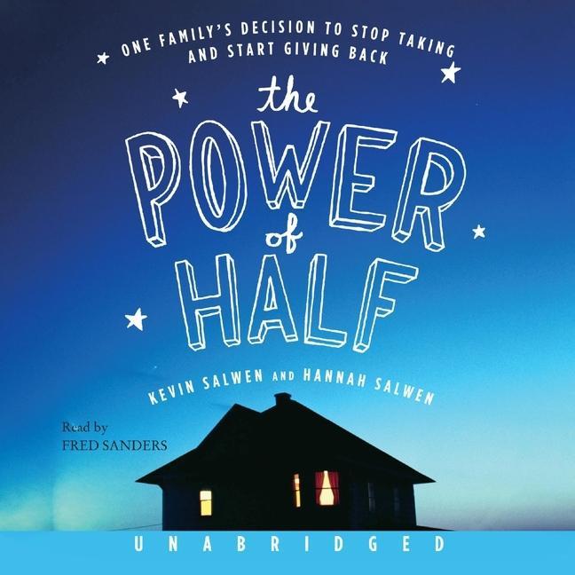 Audio The Power of Half: One Family's Decision to Stop Taking and Start Giving Back Hannah Salwen
