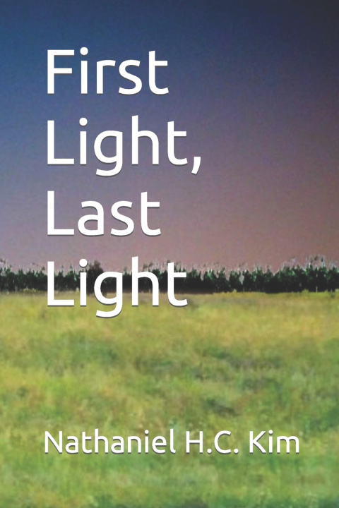 Knjiga First Light, Last Light Kim Nathaniel H.C. Kim