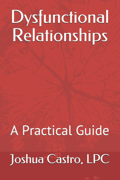 Knjiga Dysfunctional Relationships Castro LPC Joshua Castro LPC