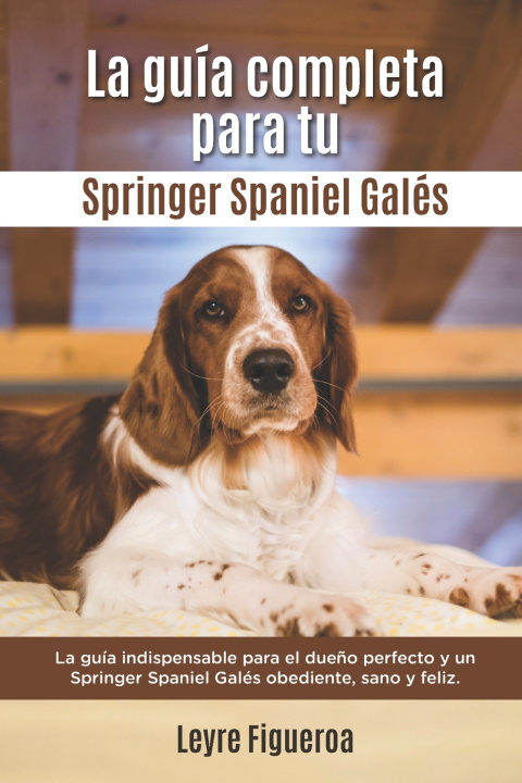 Carte Guia Completa Para Tu Springer Spaniel Gales Figueroa Leyre Figueroa