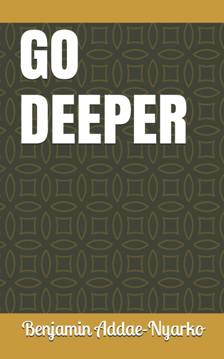 Knjiga Go Deeper Addae-Nyarko Benjamin Addae-Nyarko