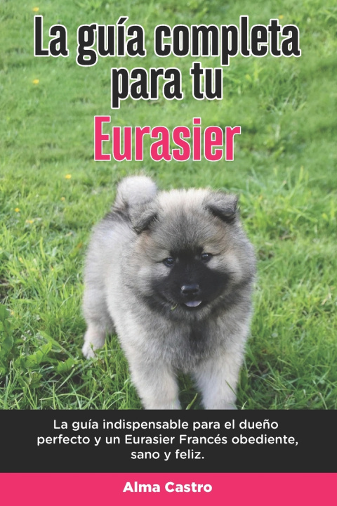 Boek Guia Completa Para Tu Eurasier Castro Alma Castro