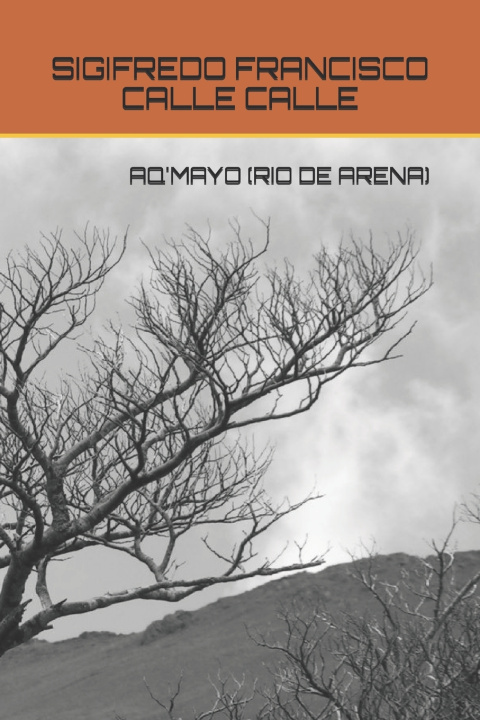 Knjiga Aq'mayo (Rio de Arena) CALLE CALLE SIGIFREDO FRANCISCO CALLE CALLE