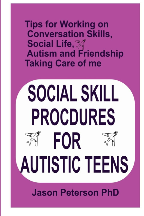 Knjiga Social Skill Procdures for Autistic Teens Peterson PhD Jason Peterson PhD