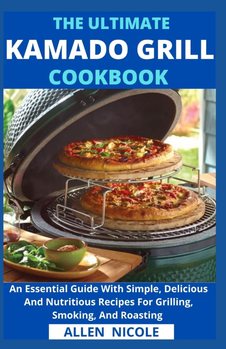 Carte Ultimate Kamado Grill Cookbook Allen Nicole