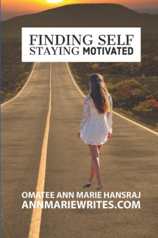 Kniha Finding Self Staying Motivated Hansraj Omatee Ann Marie Hansraj