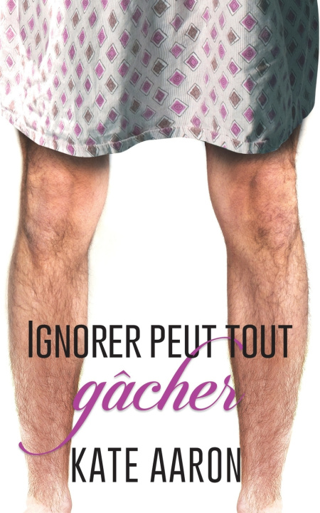 Knjiga Ignorer Peut Tout Gâcher Aaron Kate Aaron