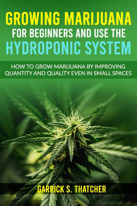 Kniha Growing Marijuana for Beginners & Use the Hydroponic System thatcher garrick s. thatcher