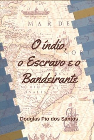 Knjiga O Indio, o Escravo e o Bandeirante Santos Douglas Santos