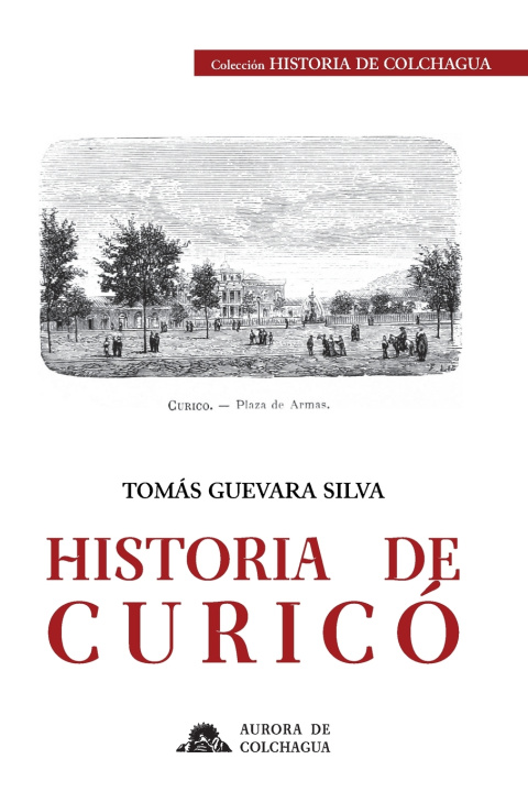 Knjiga Historia de Curico Guevara Silva Tomas Guevara Silva