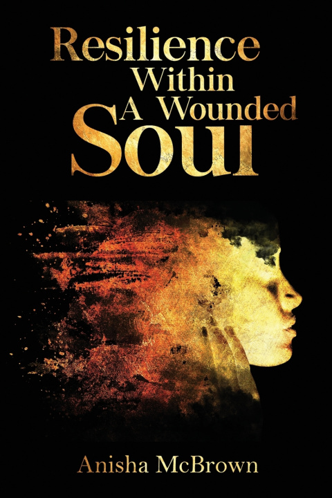 Carte Resilience Within A Wounded Soul McBrown Anisha McBrown