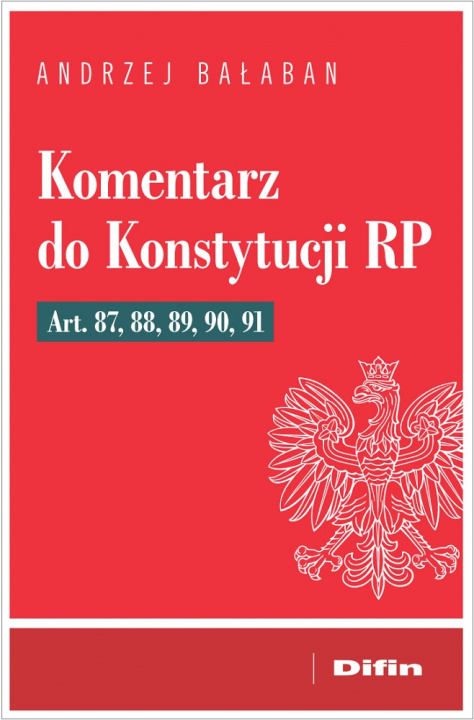Könyv Komentarz do Konstytucji RP Art. 87, 88, 89, 90, 91 Andrzej Bałaban