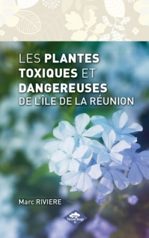 Книга LES PLANTES TOXIQUES ET DANGEREUSES DE L'ILE DE LA REUNION Marc Rivière