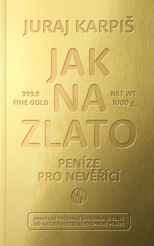Kniha Jak na zlato - Peníze pro nevěřící Juraj Karpiš