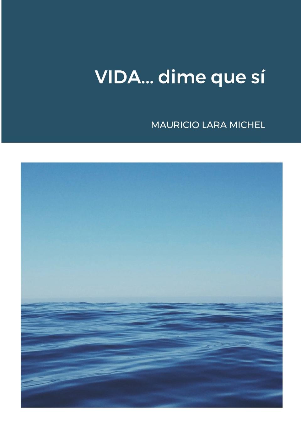 Knjiga VIDA...dime que si Mauricio Lara Michel